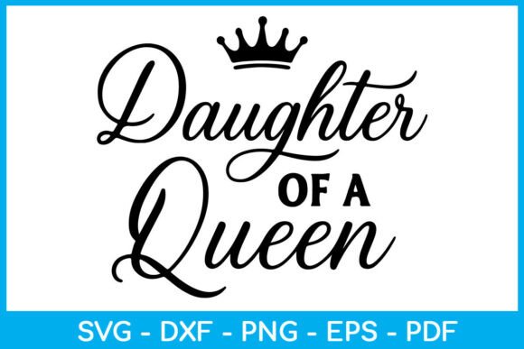 Daughter of a Queen SVG PNG for Crafts and Graphics