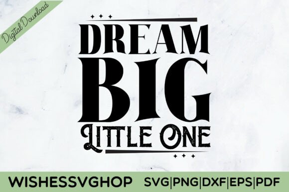 Dream Big Little One Quote SVG PNG for Crafts and Graphics