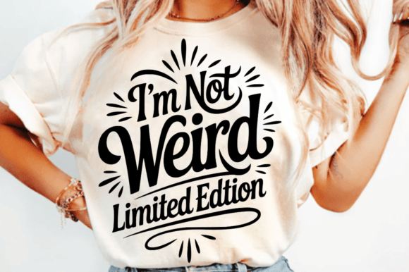 I m Not Weird Limited Edition SVG Design for Graphics and Crafts