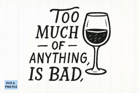 Too Much of Anything Wine Quote SVG, PNG Review