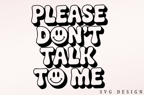 Why Please Don t Talk to Me SVG Design Is a Must-Have Graphics and Crafts Asset