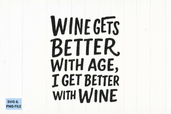 Wine Gets Better with Age Quote SVG, PNG for Graphics & Crafts